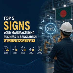 Read more about the article Top 5 Signs Your Manufacturing Business in Bangladesh Needs to Replace Its ERP