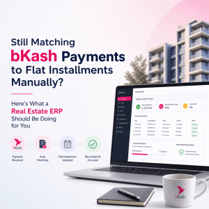 Read more about the article Still Matching bKash Payments to Flat Installments Manually? Here’s What a Real Estate ERP Should Be Doing for You